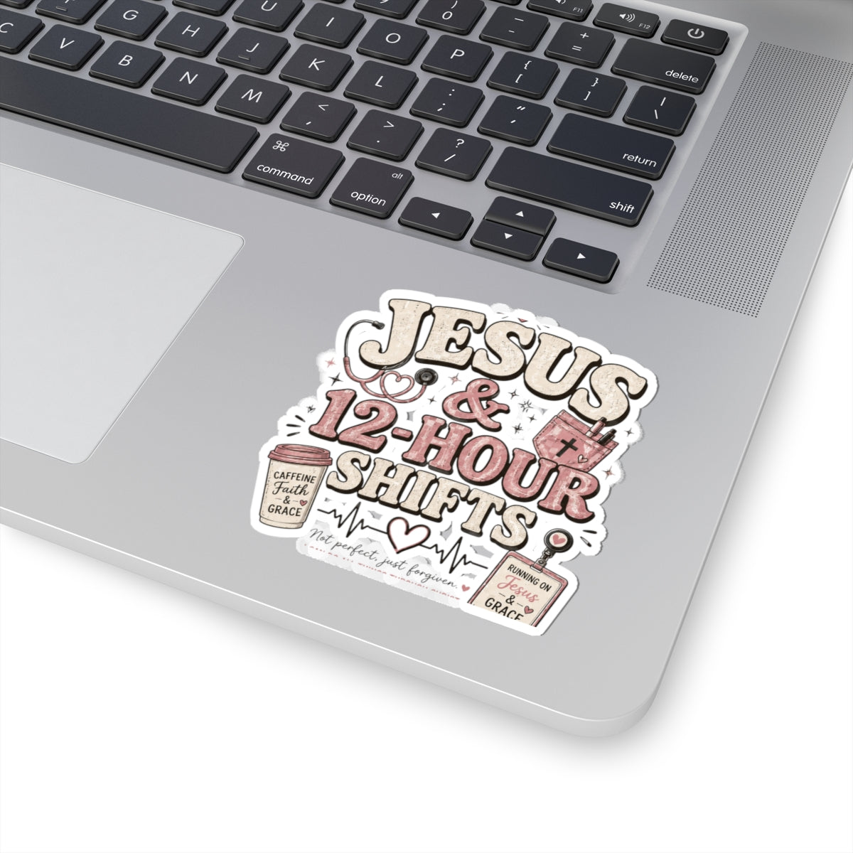 Jesus & 12-Hour Shifts Sticker — Faith-Based Nurse Sticker for Healthcare Workers
