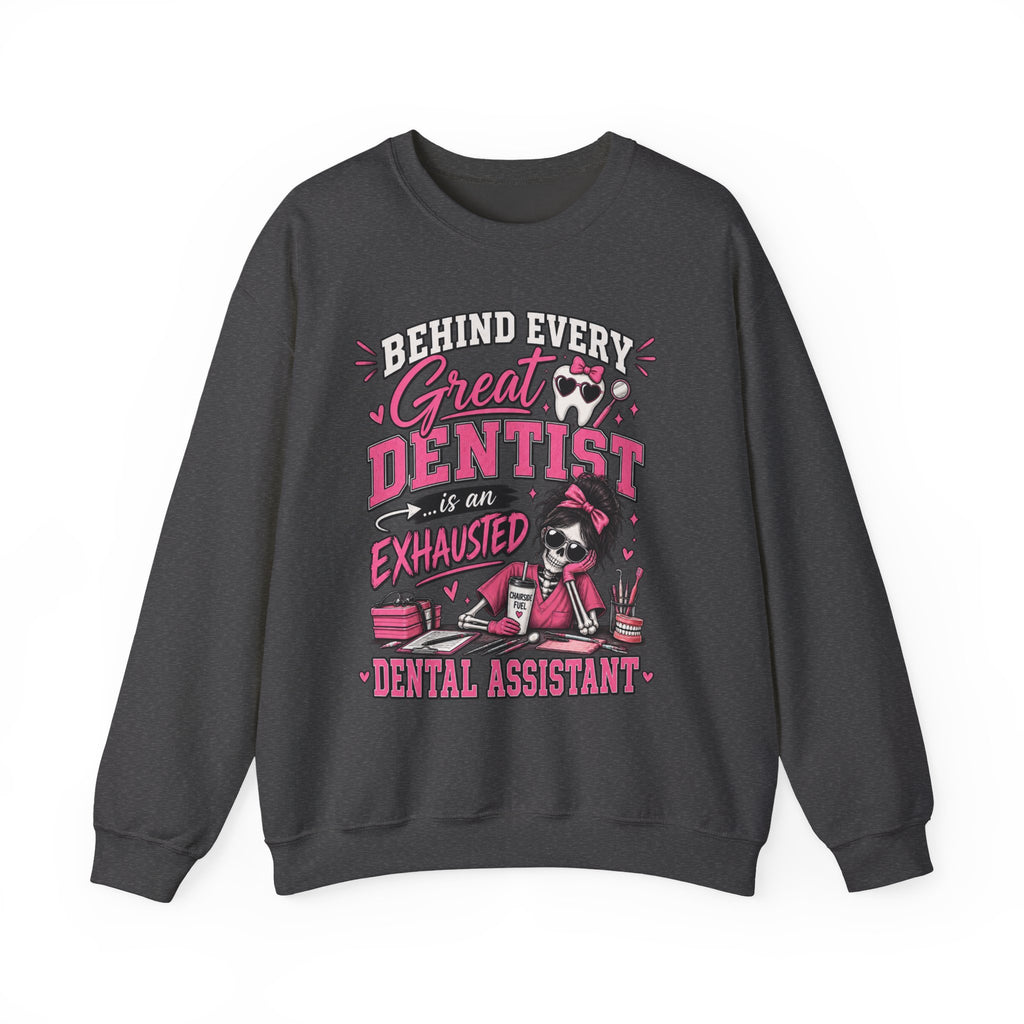 Dental Assistant Sweatshirt — “Behind Every Great Dentist is an Exhausted Dental Assistant” Cozy Crewneck