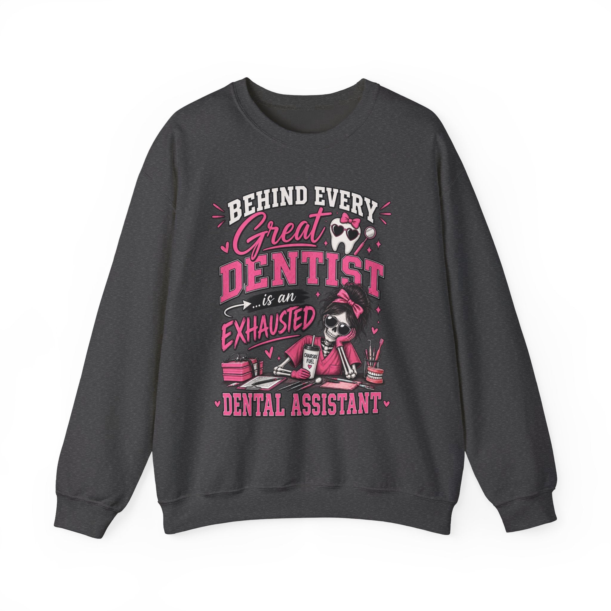 Dental Assistant Sweatshirt — “Behind Every Great Dentist is an Exhausted Dental Assistant” Cozy Crewneck