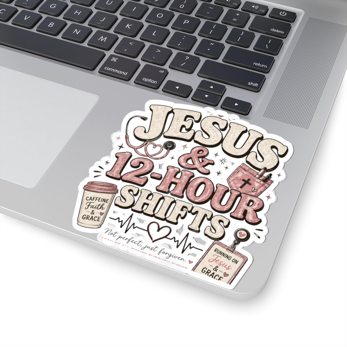 Jesus & 12-Hour Shifts Sticker — Faith-Based Nurse Sticker for Healthcare Workers