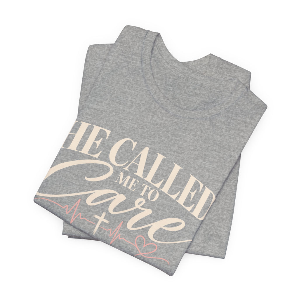 He Called Me to Care Tee — Nurse / Healthcare Heartbeat Graphic T‑Shirt