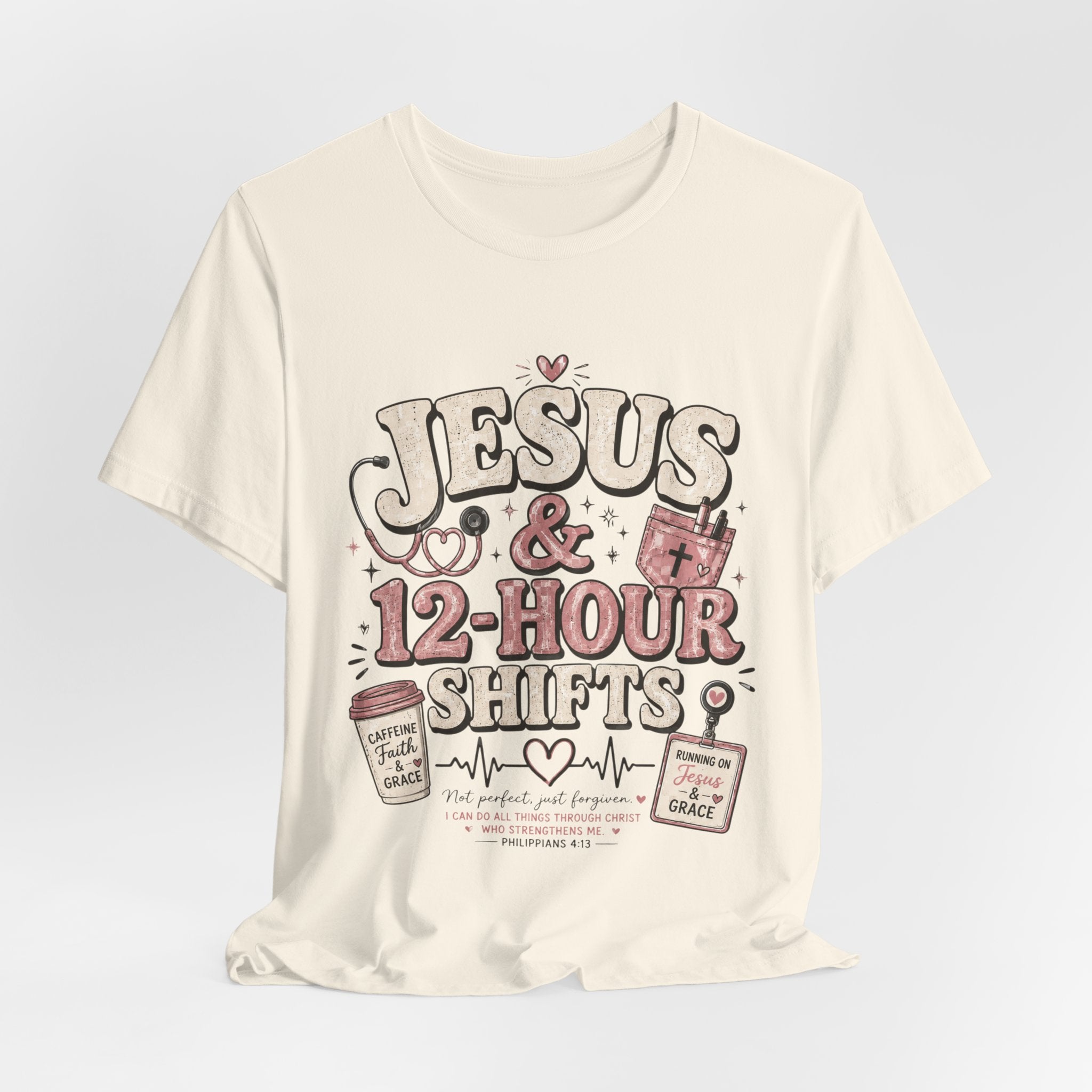 Jesus & 12-Hour Shifts T-Shirt — Faith-Fueled Nurse/Healthcare Worker Tee