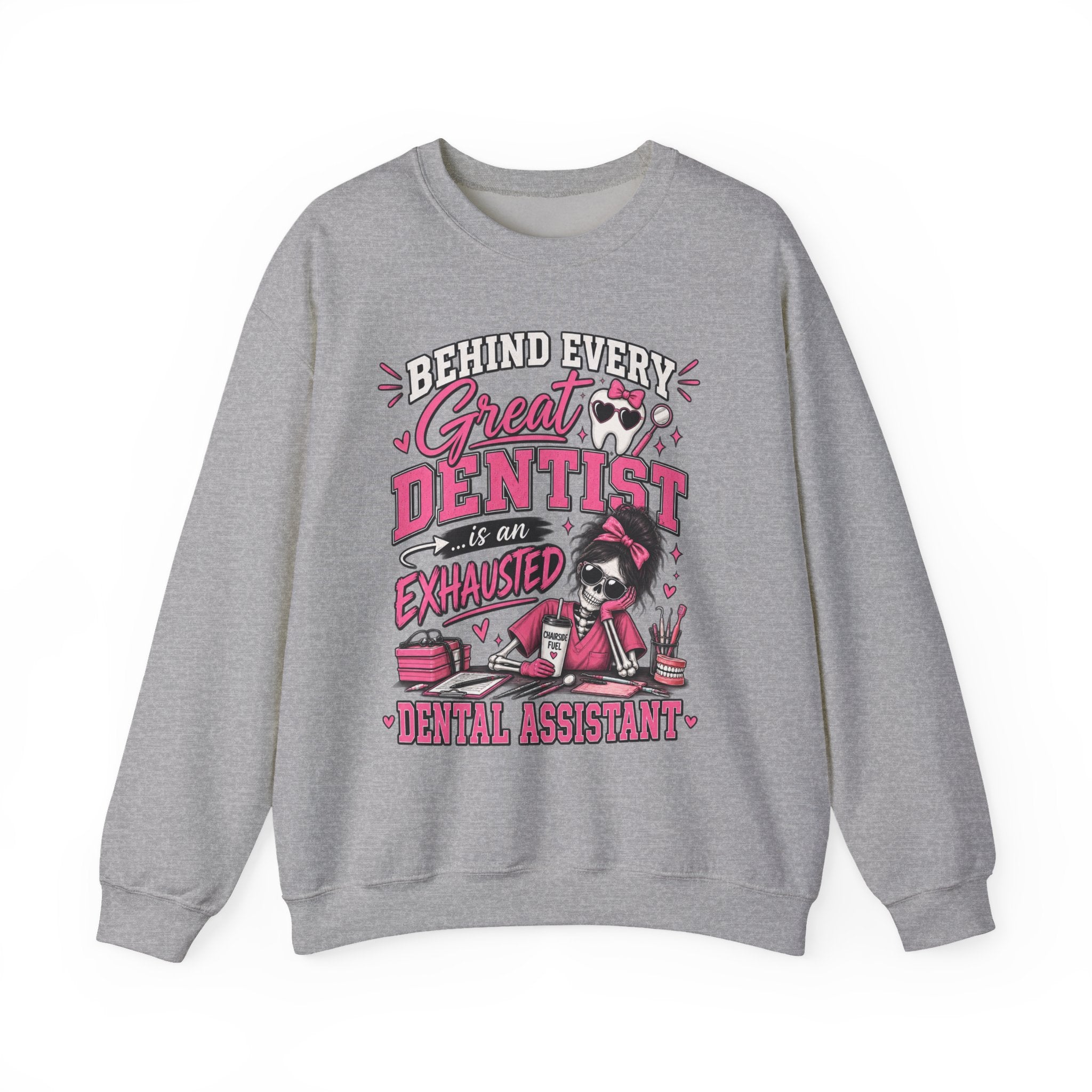 Dental Assistant Sweatshirt — “Behind Every Great Dentist is an Exhausted Dental Assistant” Cozy Crewneck