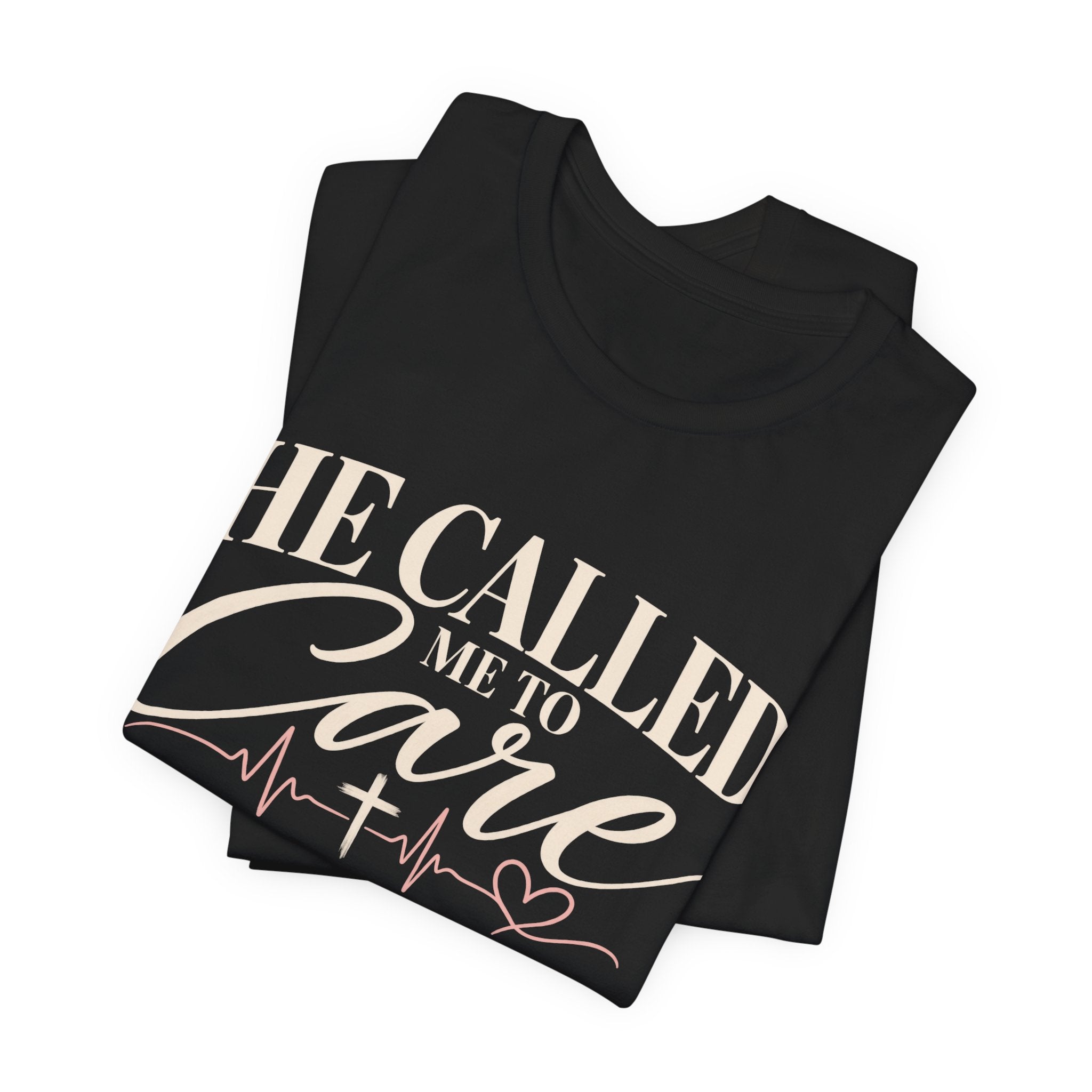 He Called Me to Care Tee — Nurse / Healthcare Heartbeat Graphic T‑Shirt