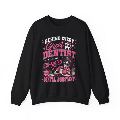 Dental Assistant Sweatshirt — “Behind Every Great Dentist is an Exhausted Dental Assistant” Cozy Crewneck