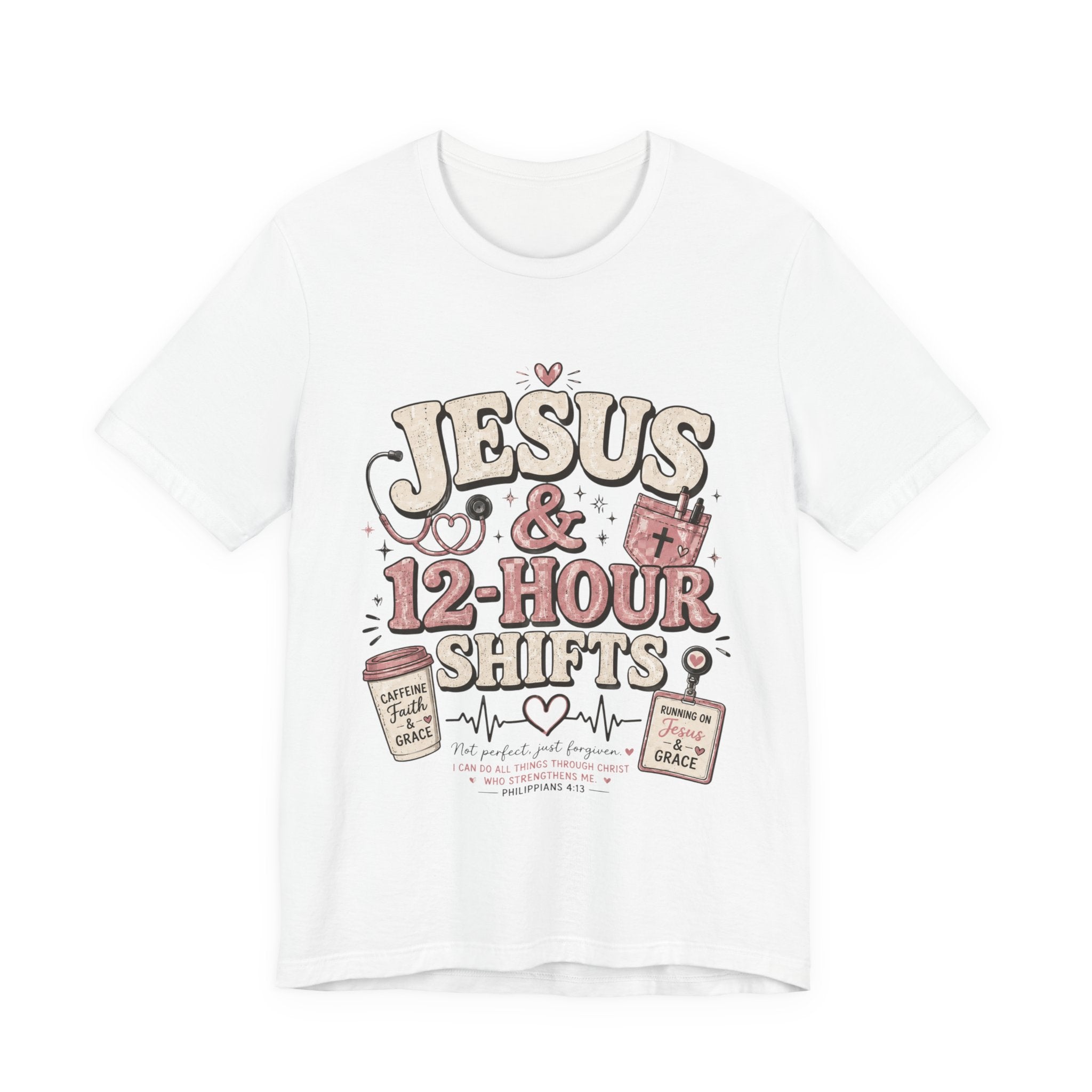 Jesus & 12-Hour Shifts T-Shirt — Faith-Fueled Nurse/Healthcare Worker Tee