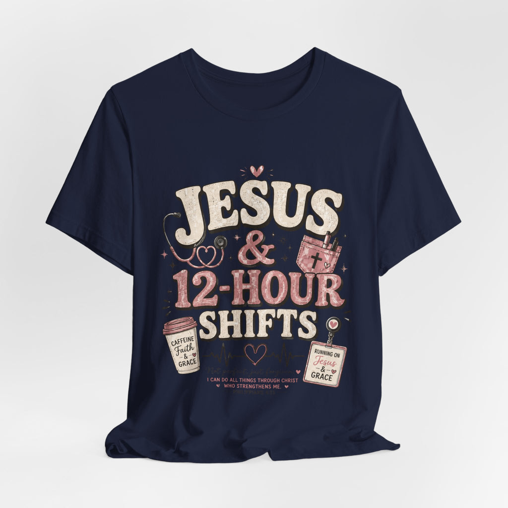 Jesus & 12-Hour Shifts T-Shirt — Faith-Fueled Nurse/Healthcare Worker Tee