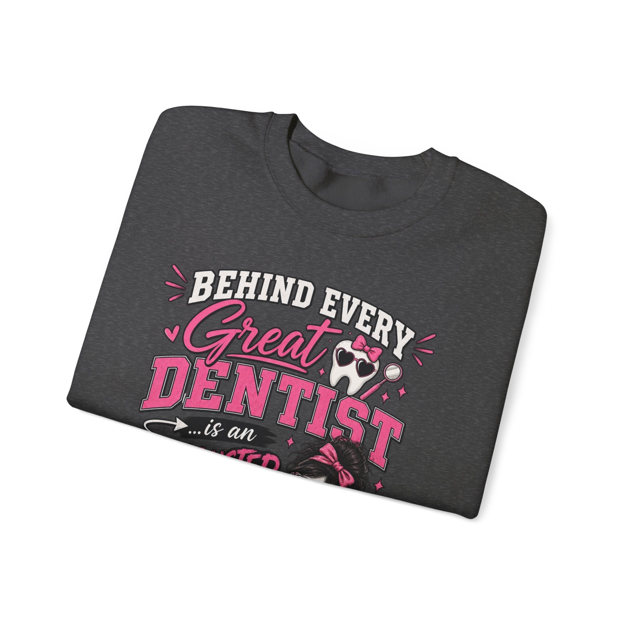 Dental Assistant Sweatshirt — “Behind Every Great Dentist is an Exhausted Dental Assistant” Cozy Crewneck