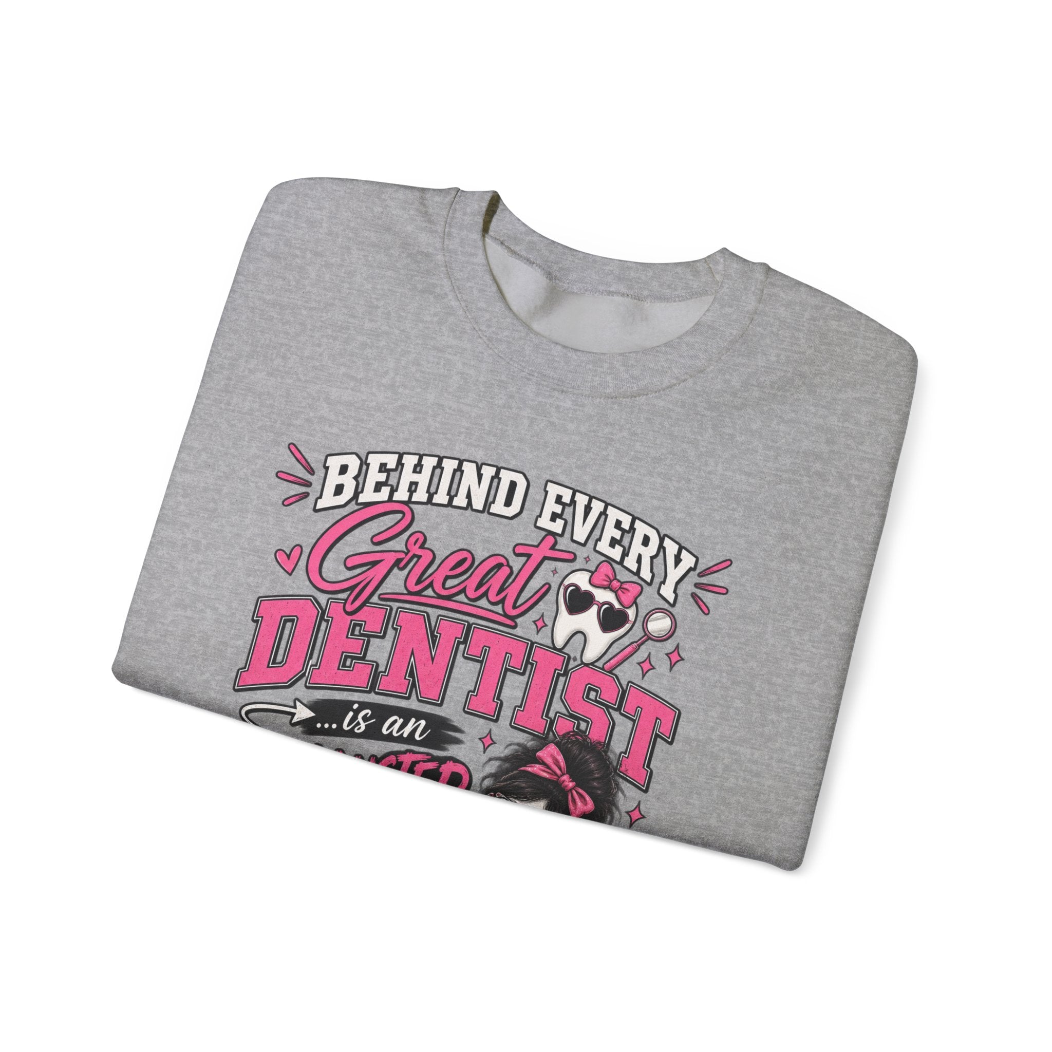 Dental Assistant Sweatshirt — “Behind Every Great Dentist is an Exhausted Dental Assistant” Cozy Crewneck