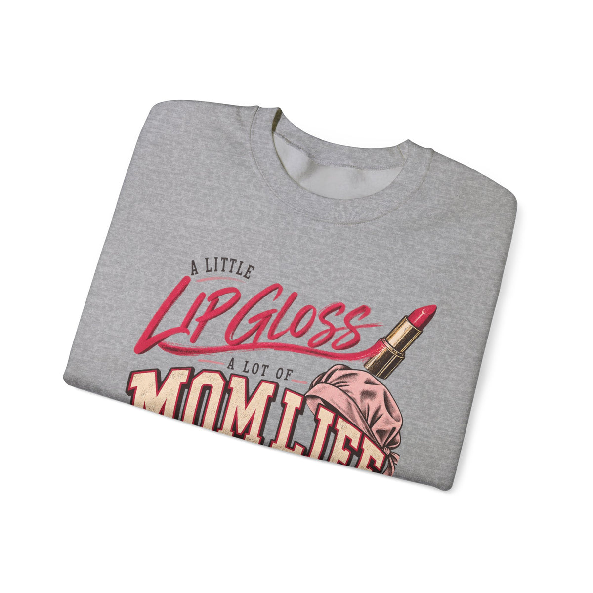 Mom Life Sweatshirt — "A Little Lip Gloss, A Lot of Mom Life" Cozy Crewneck for Moms
