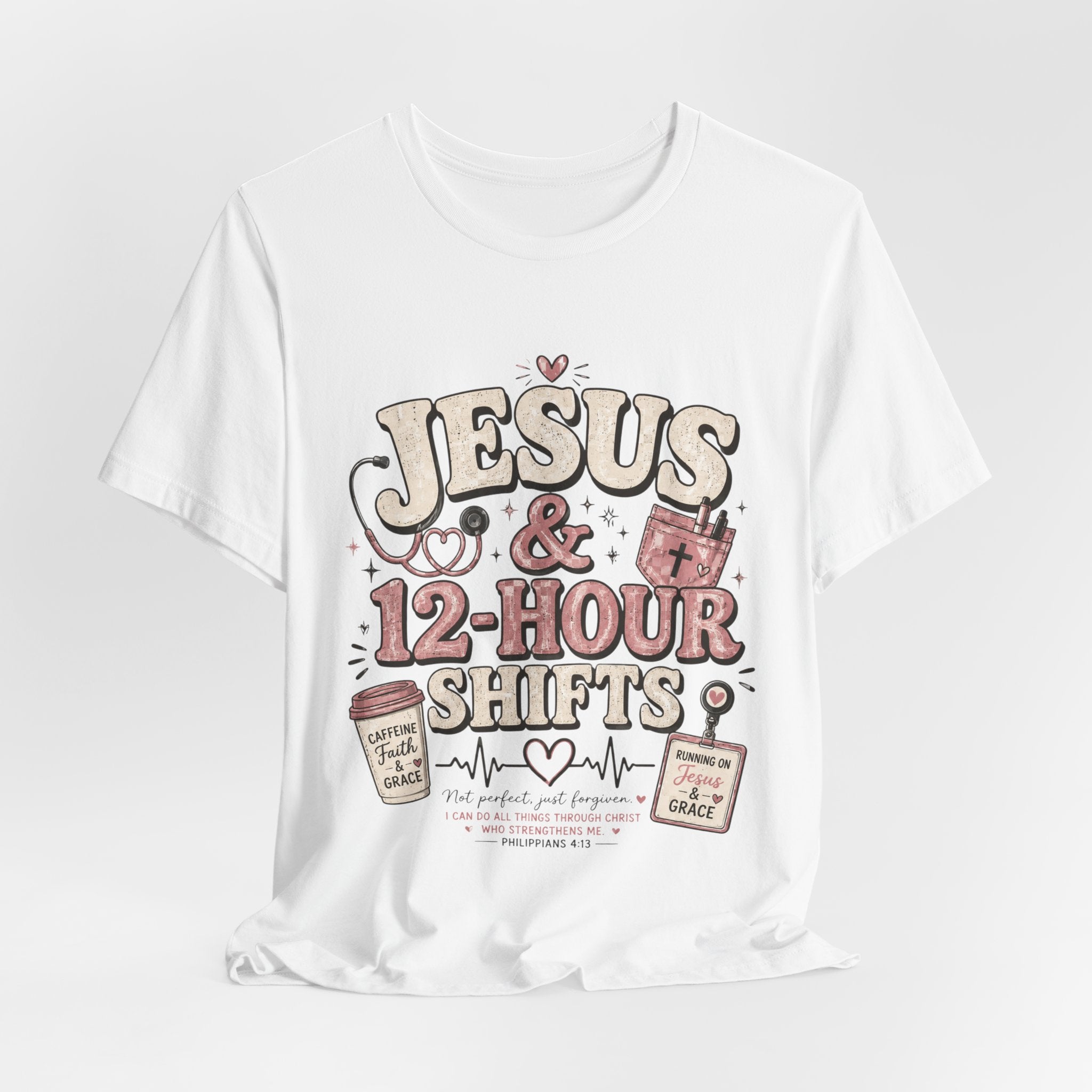 Jesus & 12-Hour Shifts T-Shirt — Faith-Fueled Nurse/Healthcare Worker Tee