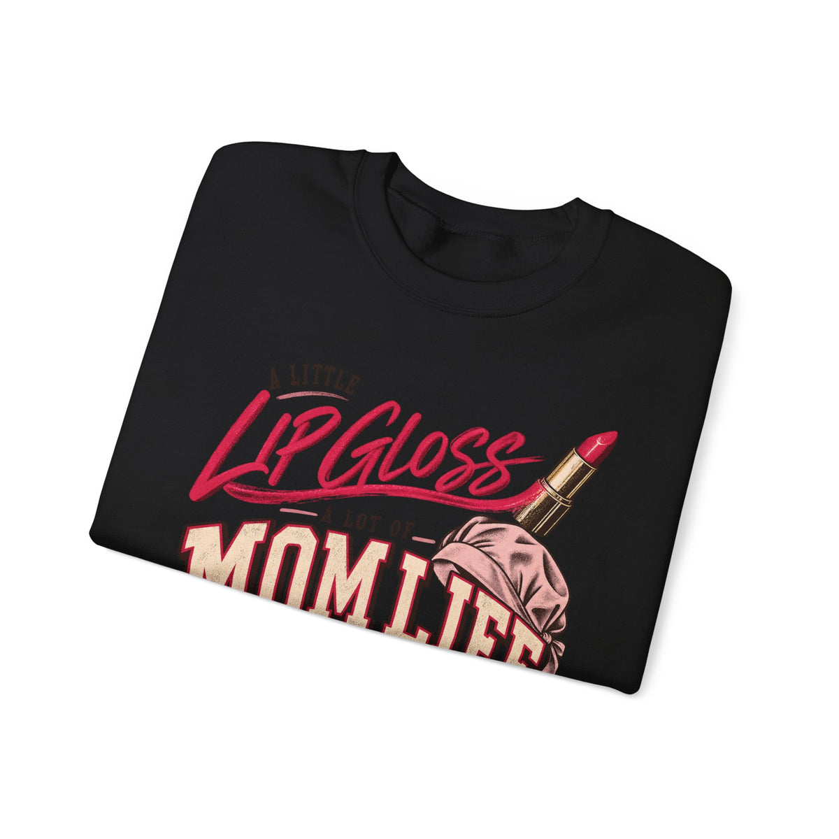 Mom Life Sweatshirt — "A Little Lip Gloss, A Lot of Mom Life" Cozy Crewneck for Moms