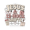 Jesus & 12-Hour Shifts Sticker — Faith-Based Nurse Sticker for Healthcare Workers