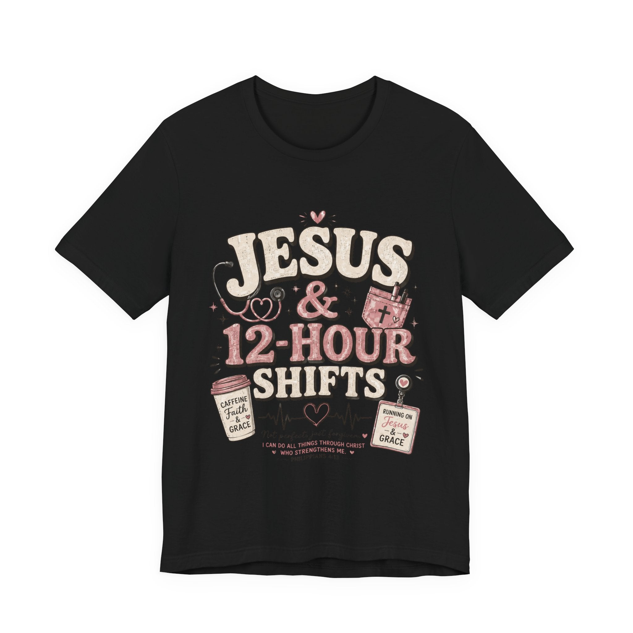 Jesus & 12-Hour Shifts T-Shirt — Faith-Fueled Nurse/Healthcare Worker Tee