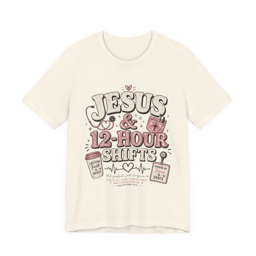 Jesus & 12-Hour Shifts T-Shirt — Faith-Fueled Nurse/Healthcare Worker Tee