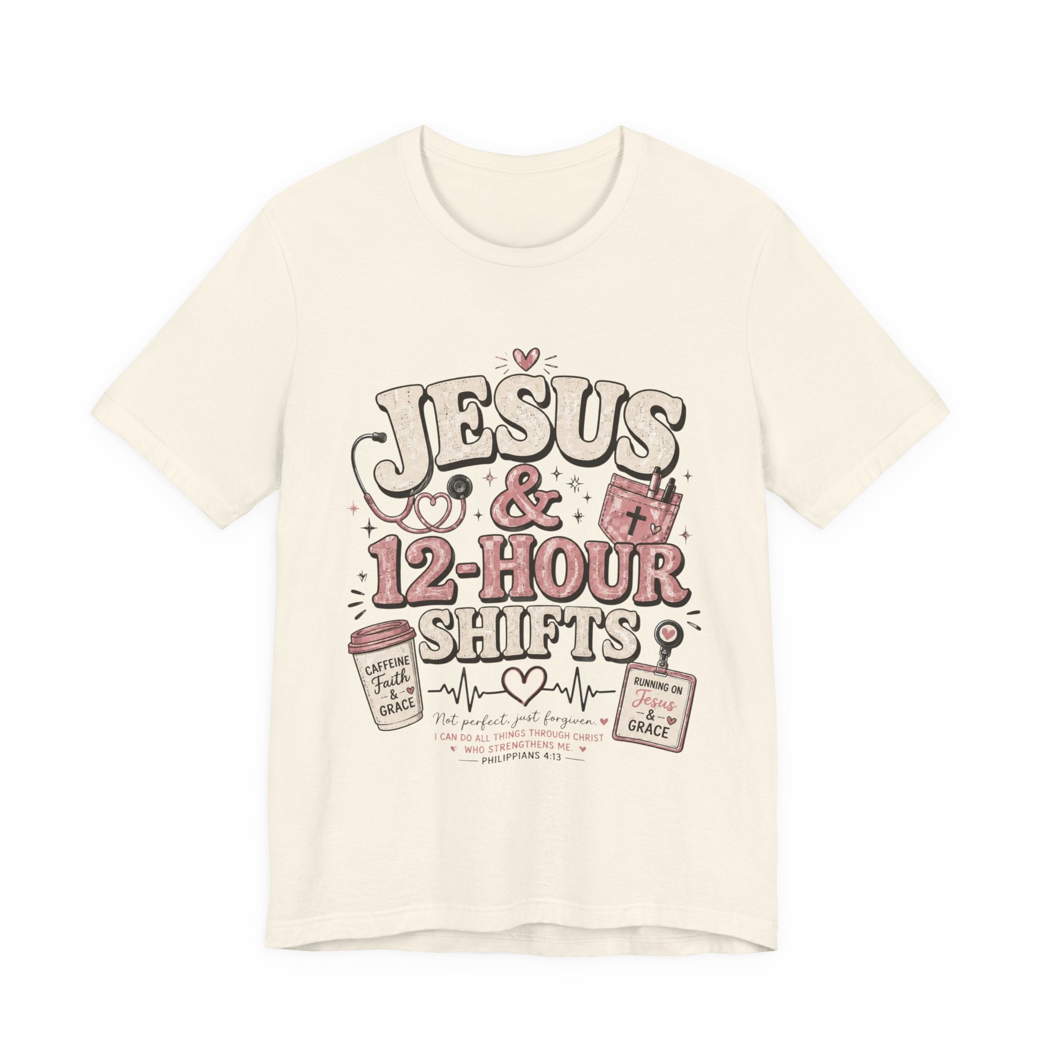Jesus & 12-Hour Shifts T-Shirt — Faith-Fueled Nurse/Healthcare Worker Tee