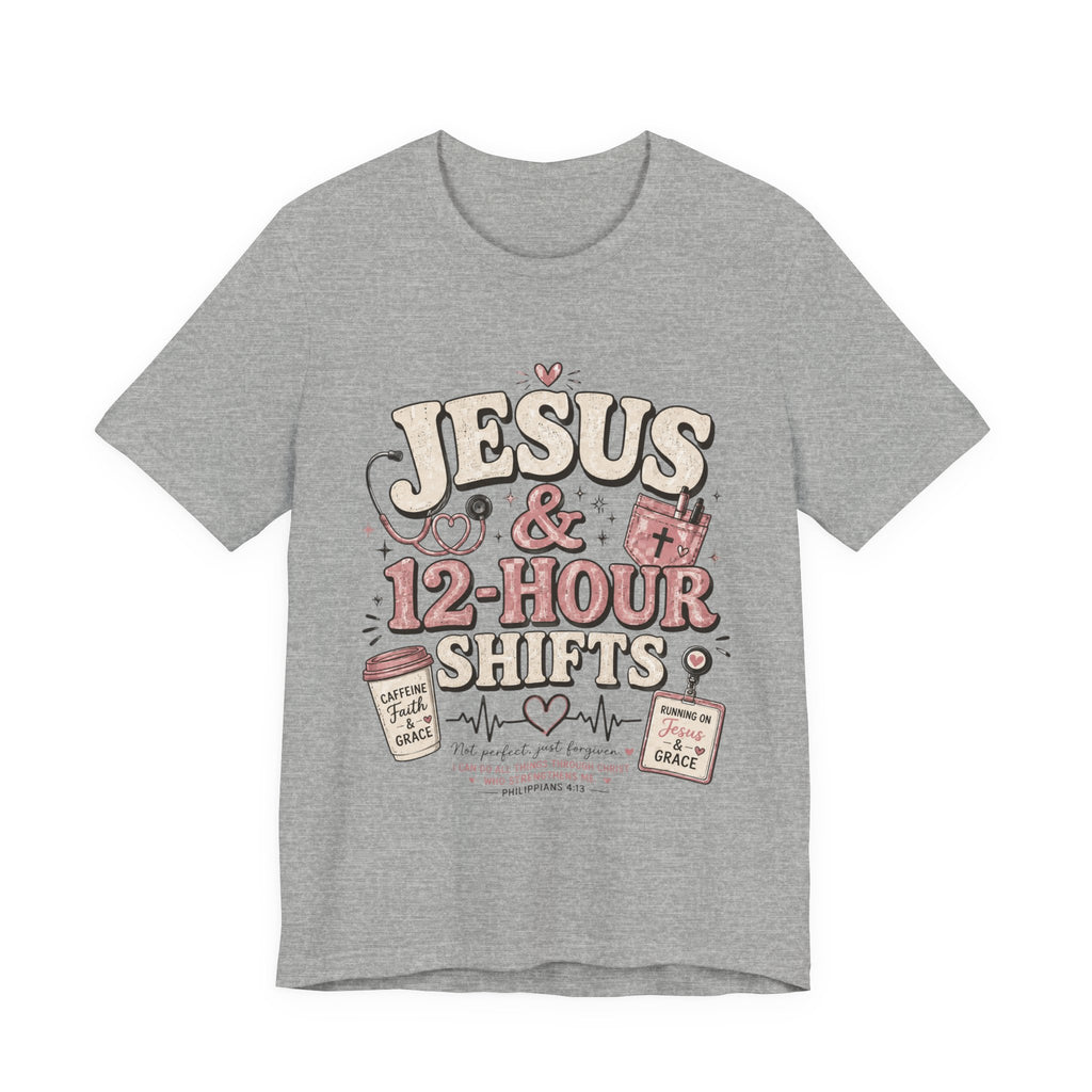 Jesus & 12-Hour Shifts T-Shirt — Faith-Fueled Nurse/Healthcare Worker Tee