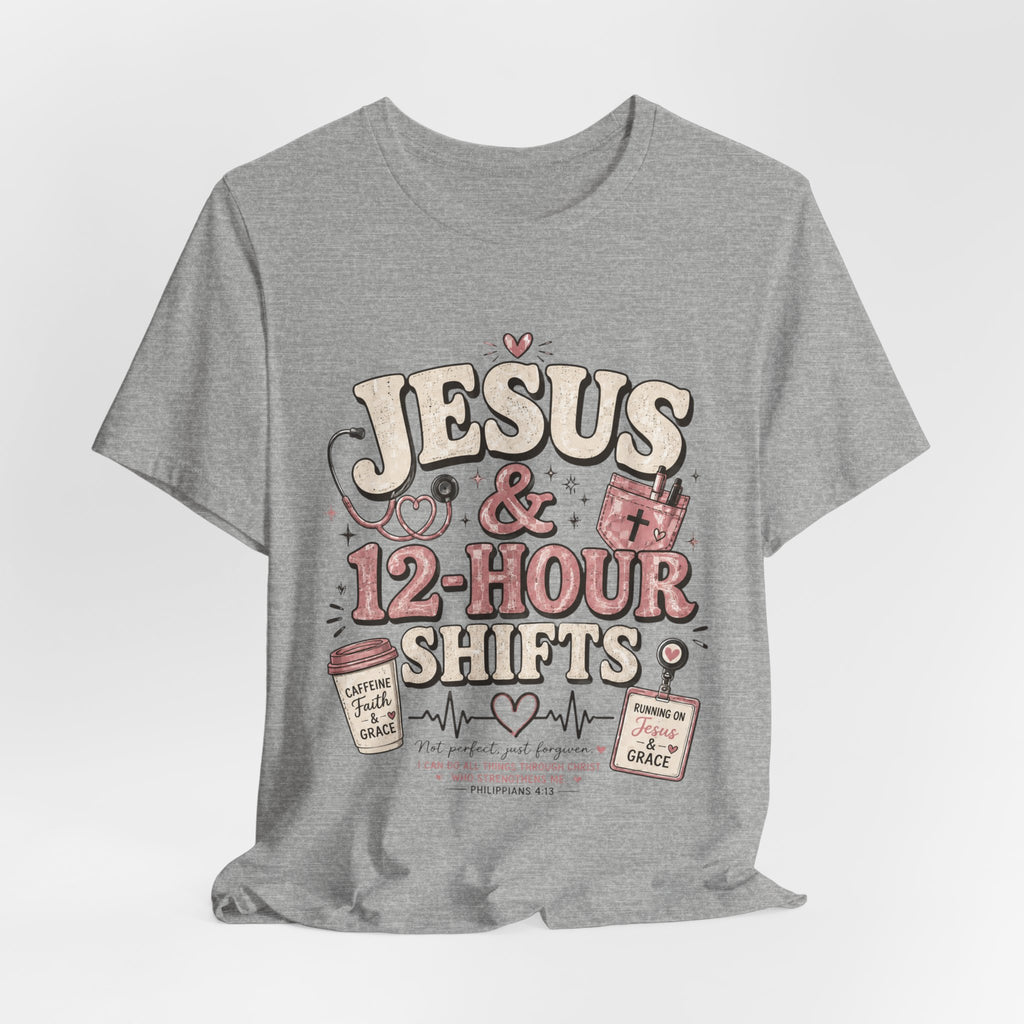 Jesus & 12-Hour Shifts T-Shirt — Faith-Fueled Nurse/Healthcare Worker Tee