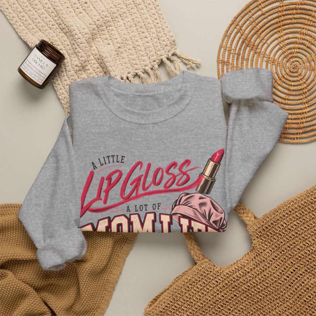 Mom Life Sweatshirt — "A Little Lip Gloss, A Lot of Mom Life" Cozy Crewneck for Moms