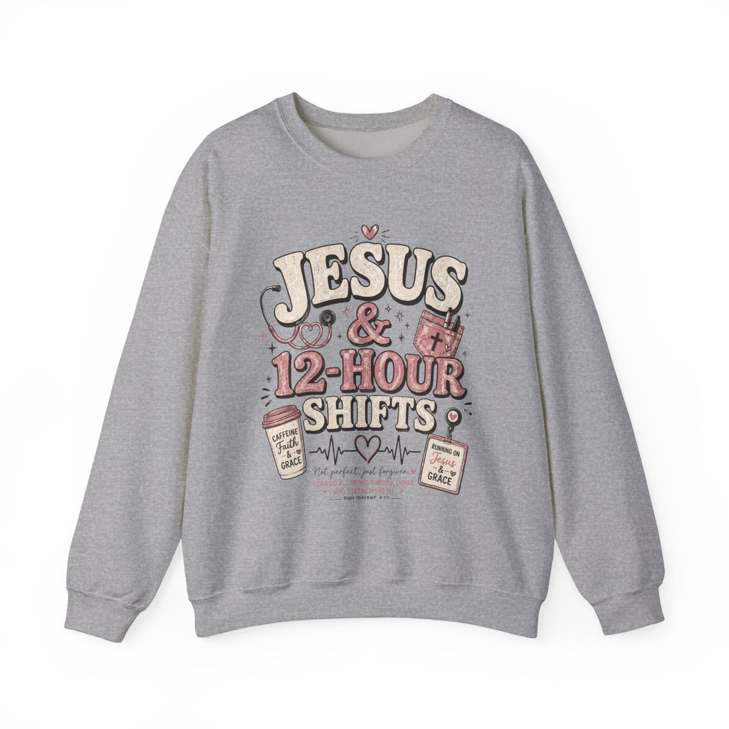 Crewneck Sweatshirt — "Jesus & 12-Hour Shifts" Faith Nurse Gift