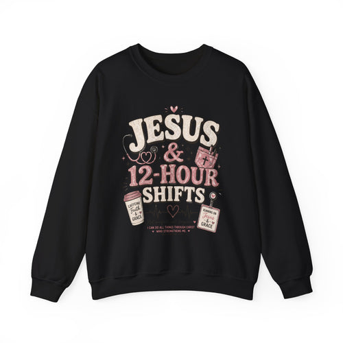 "Jesus & 12-Hour Shifts" Faith Sweatshirt