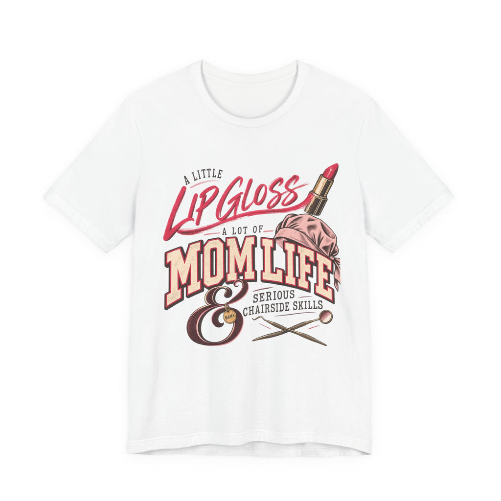 Mom Life Lip Gloss Tee — "A Little Lip Gloss, A Lot of Mom Life" Shirt