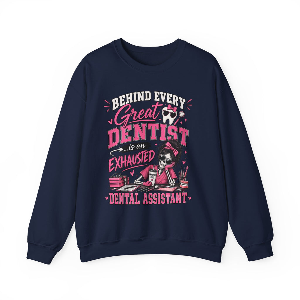 Dental Assistant Sweatshirt — “Behind Every Great Dentist is an Exhausted Dental Assistant” Cozy Crewneck